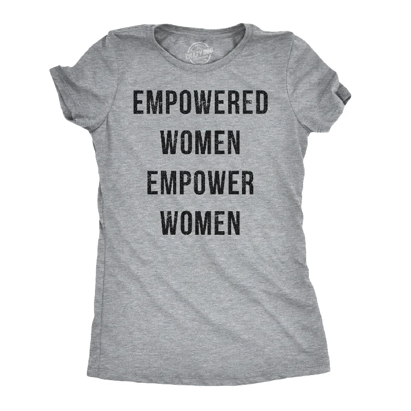 Empowered Women Empower Women Women's T Shirt