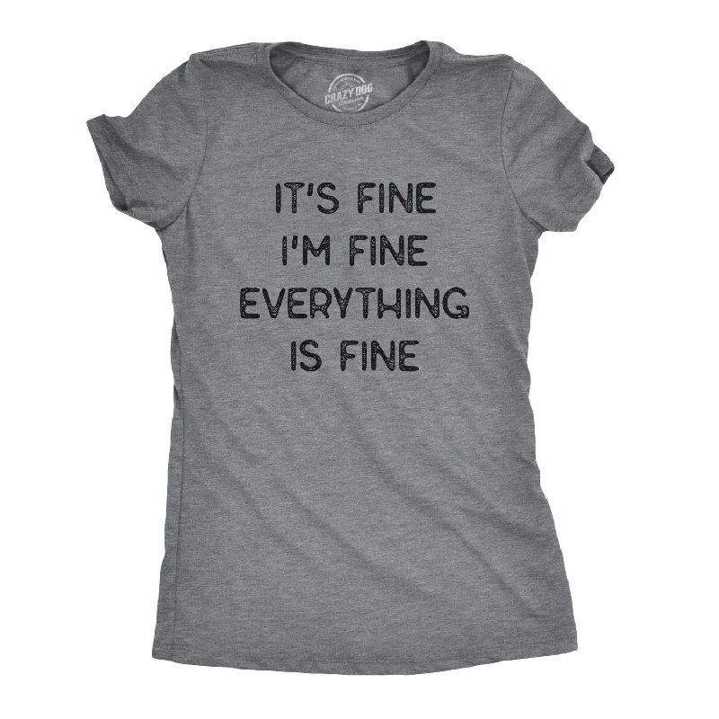 Everything Is Fine Women's T Shirt